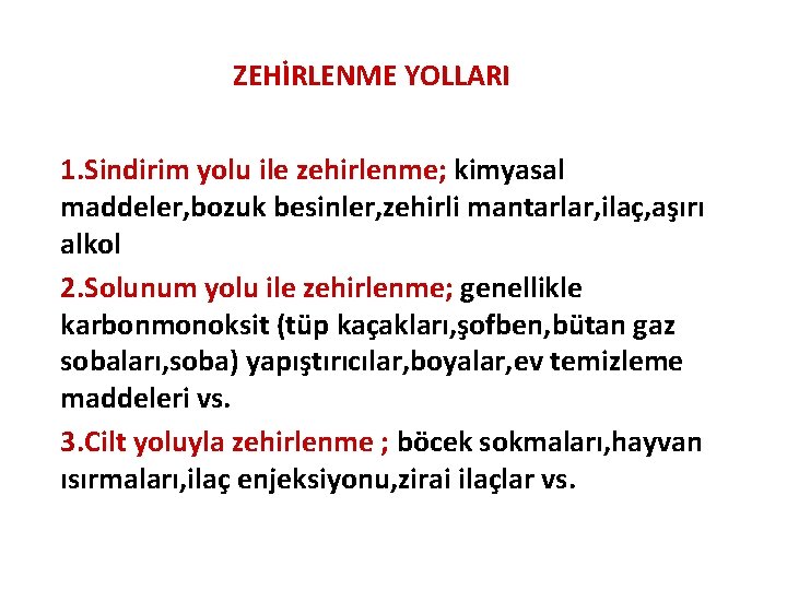 ZEHİRLENME YOLLARI 1. Sindirim yolu ile zehirlenme; kimyasal maddeler, bozuk besinler, zehirli mantarlar, ilaç,