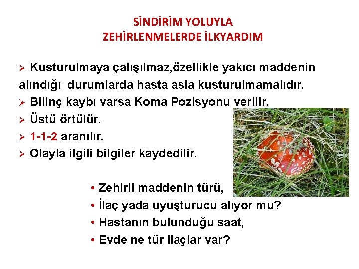 SİNDİRİM YOLUYLA ZEHİRLENMELERDE İLKYARDIM Kusturulmaya çalışılmaz, özellikle yakıcı maddenin alındığı durumlarda hasta asla kusturulmamalıdır.