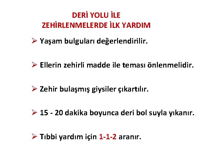 DERİ YOLU İLE ZEHİRLENMELERDE İLK YARDIM Ø Yaşam bulguları değerlendirilir. Ø Ellerin zehirli madde