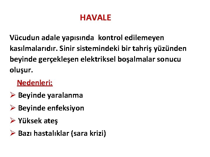 HAVALE Vücudun adale yapısında kontrol edilemeyen kasılmalarıdır. Sinir sistemindeki bir tahriş yüzünden beyinde gerçekleşen