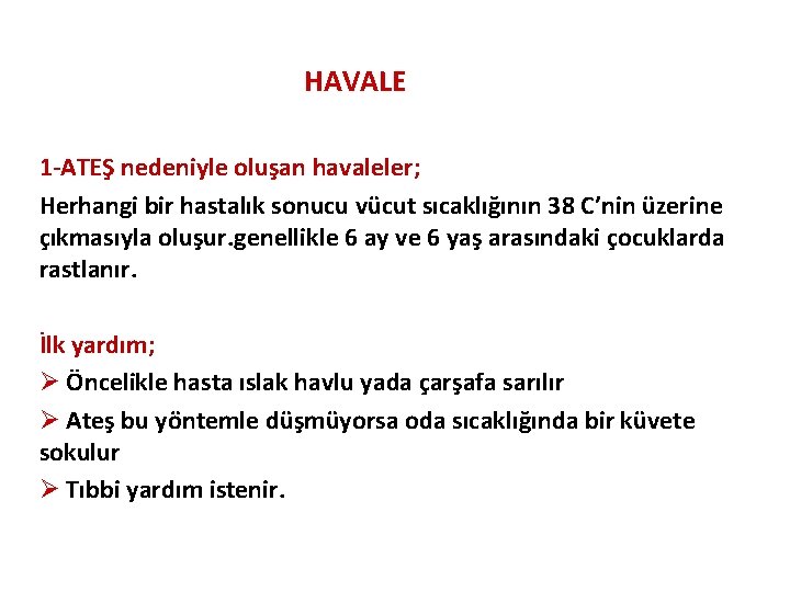 HAVALE 1 -ATEŞ nedeniyle oluşan havaleler; Herhangi bir hastalık sonucu vücut sıcaklığının 38 C’nin