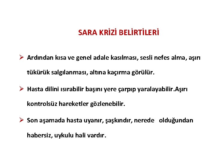 SARA KRİZİ BELİRTİLERİ Ø Ardından kısa ve genel adale kasılması, sesli nefes alma, aşırı