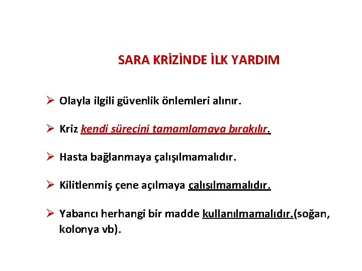 SARA KRİZİNDE İLK YARDIM Ø Olayla ilgili güvenlik önlemleri alınır. Ø Kriz kendi sürecini