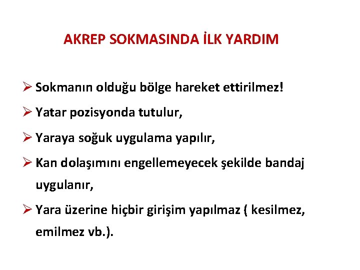 AKREP SOKMASINDA İLK YARDIM Ø Sokmanın olduğu bölge hareket ettirilmez! Ø Yatar pozisyonda tutulur,