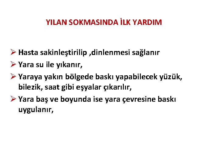 YILAN SOKMASINDA İLK YARDIM Ø Hasta sakinleştirilip , dinlenmesi sağlanır Ø Yara su ile