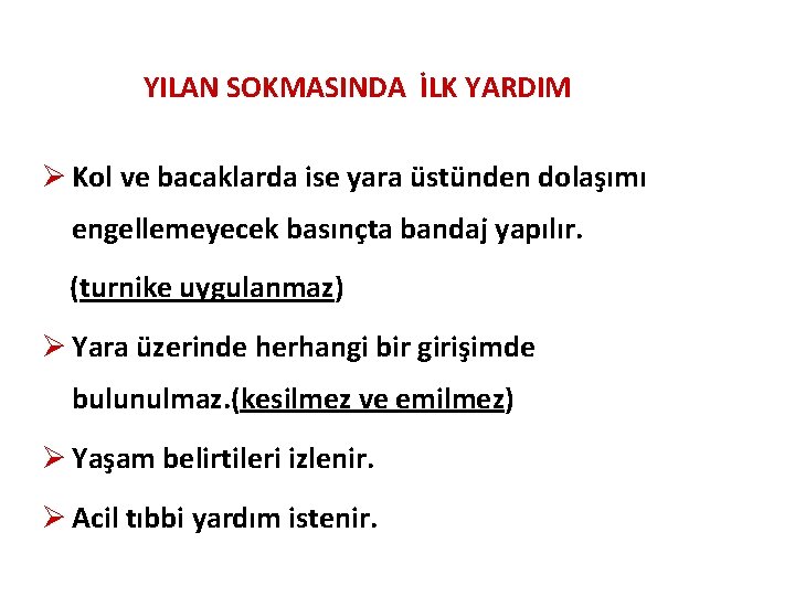 YILAN SOKMASINDA İLK YARDIM Ø Kol ve bacaklarda ise yara üstünden dolaşımı engellemeyecek basınçta