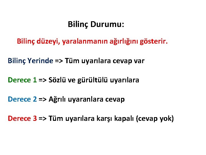 Bilinç Durumu: Bilinç düzeyi, yaralanmanın ağırlığını gösterir. Bilinç Yerinde => Tüm uyarılara cevap var