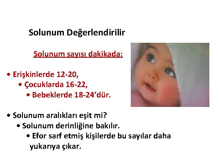 Solunum Değerlendirilir Solunum sayısı dakikada: • Erişkinlerde 12 -20, • Çocuklarda 16 -22, •