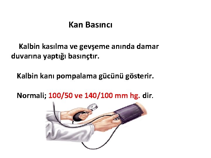 Kan Basıncı Kalbin kasılma ve gevşeme anında damar duvarına yaptığı basınçtır. Kalbin kanı pompalama