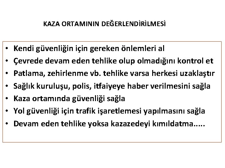 KAZA ORTAMININ DEĞERLENDİRİLMESİ • • Kendi güvenliğin için gereken önlemleri al Çevrede devam eden