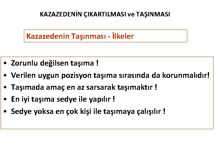 KAZAZEDENİN ÇIKARTILMASI ve TAŞINMASI Kazazedenin Taşınması - İlkeler • • • Zorunlu değilsen taşıma