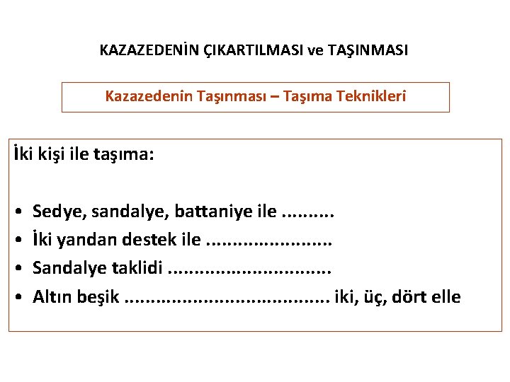 KAZAZEDENİN ÇIKARTILMASI ve TAŞINMASI Kazazedenin Taşınması – Taşıma Teknikleri İki kişi ile taşıma: •