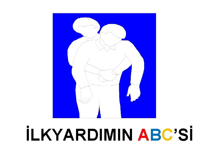 İLKYARDIMIN ABC’Sİ 