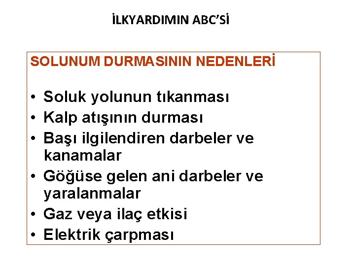 İLKYARDIMIN ABC’Sİ SOLUNUM DURMASININ NEDENLERİ • Soluk yolunun tıkanması • Kalp atışının durması •