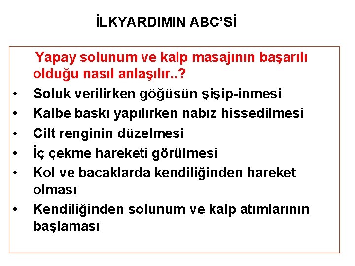 İLKYARDIMIN ABC’Sİ • • • Yapay solunum ve kalp masajının başarılı olduğu nasıl anlaşılır.