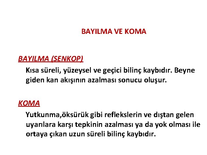 BAYILMA VE KOMA BAYILMA (SENKOP) Kısa süreli, yüzeysel ve geçici bilinç kaybıdır. Beyne giden