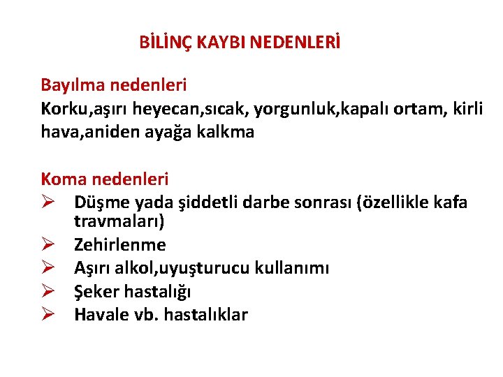 BİLİNÇ KAYBI NEDENLERİ Bayılma nedenleri Korku, aşırı heyecan, sıcak, yorgunluk, kapalı ortam, kirli hava,