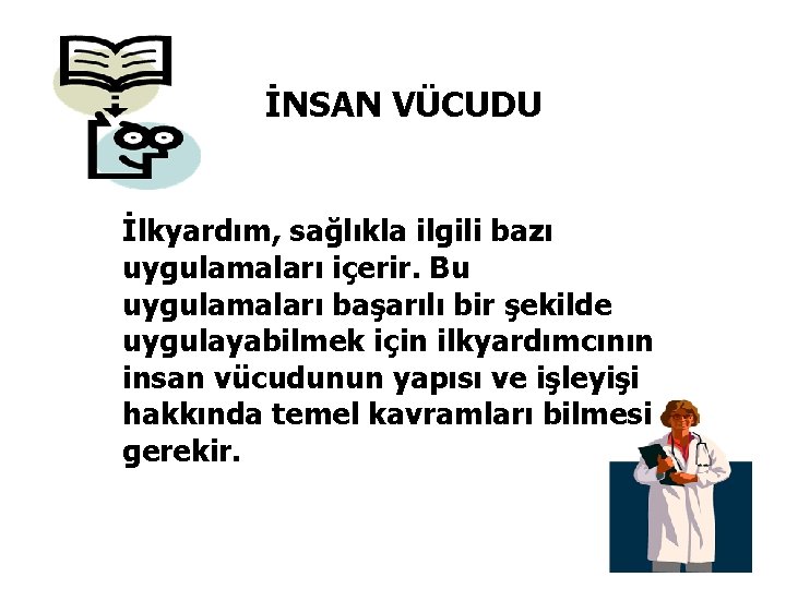 İNSAN VÜCUDU İlkyardım, sağlıkla ilgili bazı uygulamaları içerir. Bu uygulamaları başarılı bir şekilde uygulayabilmek