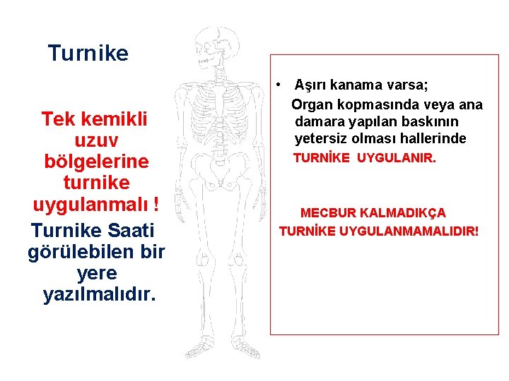 Turnike Tek kemikli uzuv bölgelerine turnike uygulanmalı ! Turnike Saati görülebilen bir yere yazılmalıdır.