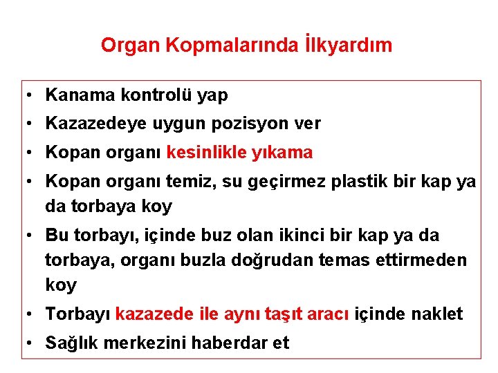 Organ Kopmalarında İlkyardım • Kanama kontrolü yap • Kazazedeye uygun pozisyon ver • Kopan