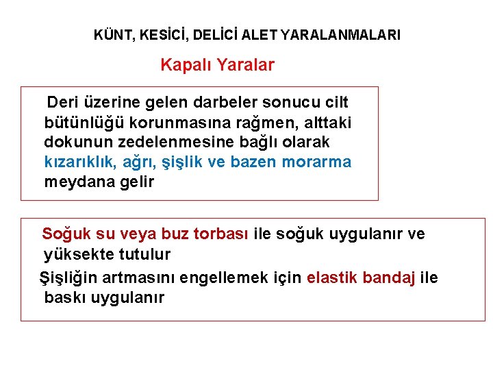 KÜNT, KESİCİ, DELİCİ ALET YARALANMALARI Kapalı Yaralar Deri üzerine gelen darbeler sonucu cilt bütünlüğü