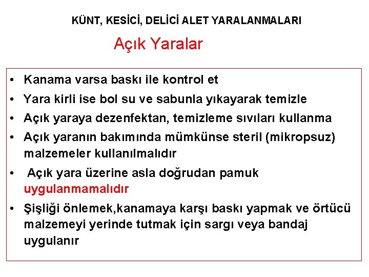 KÜNT, KESİCİ, DELİCİ ALET YARALANMALARI Açık Yaralar • Kanama varsa baskı ile kontrol et