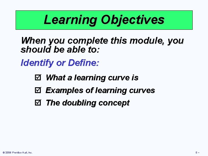 Learning Objectives When you complete this module, you should be able to: Identify or
