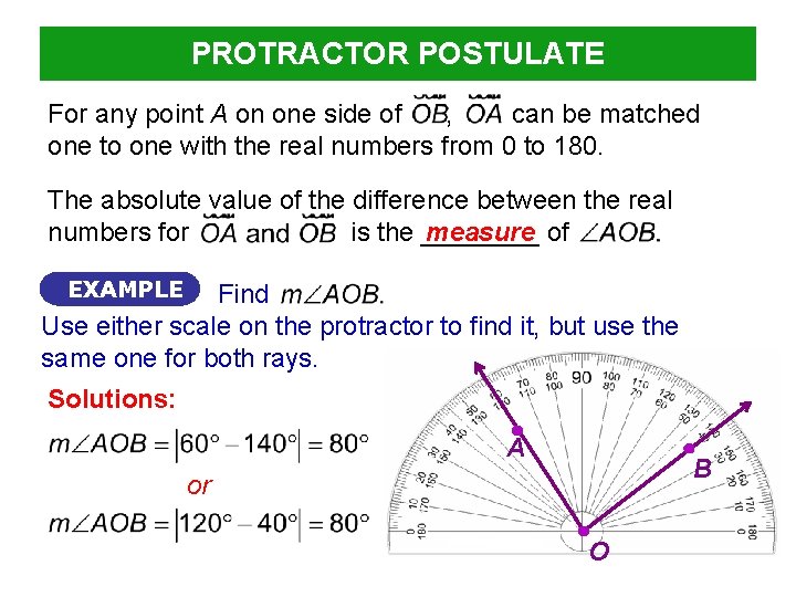 PROTRACTOR POSTULATE For any point A on one side of , can be matched