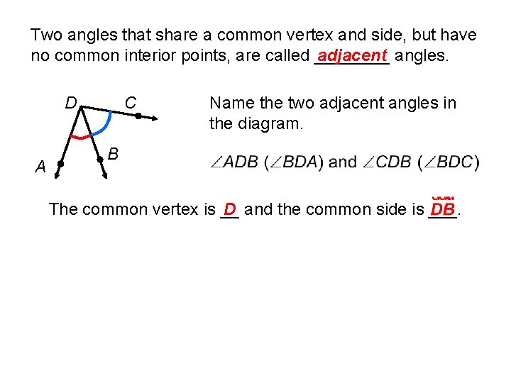 Two angles that share a common vertex and side, but have no common interior