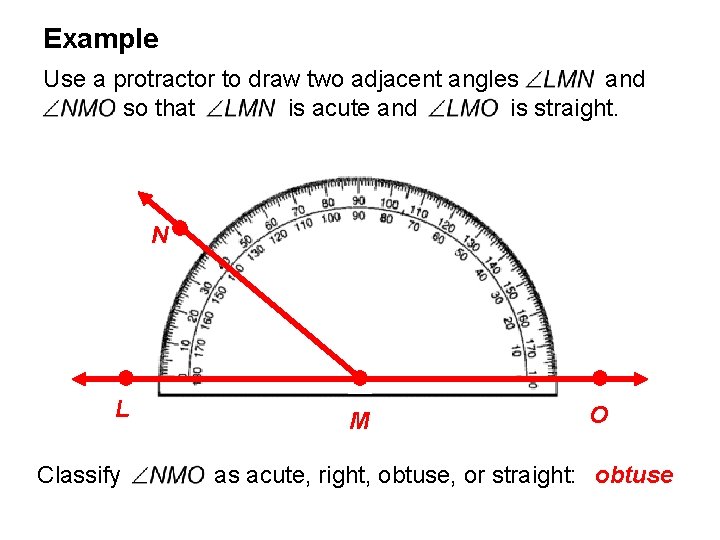 Example Use a protractor to draw two adjacent angles and so that is acute