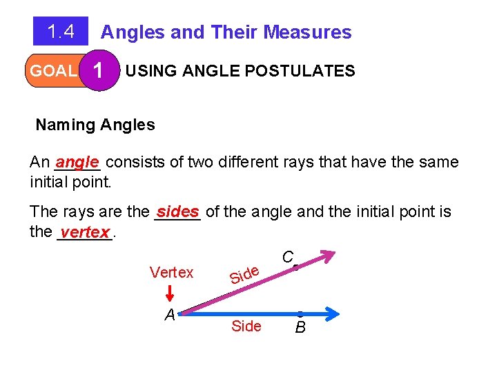 1. 4 GOAL Angles and Their Measures 1 USING ANGLE POSTULATES Naming Angles An