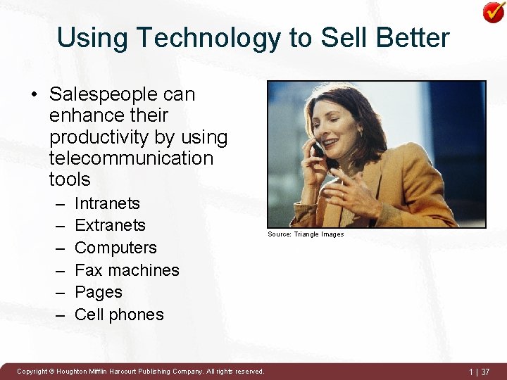 Using Technology to Sell Better • Salespeople can enhance their productivity by using telecommunication