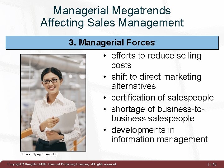 Managerial Megatrends Affecting Sales Management 3. Managerial Forces • efforts to reduce selling costs