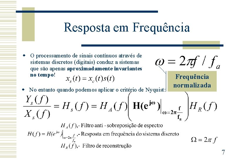 Resposta em Frequência w O processamento de sinais contínuos através de sistemas discretos (digitais)