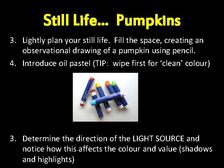 Still Life… Pumpkins 3. Lightly plan your still life. Fill the space, creating an
