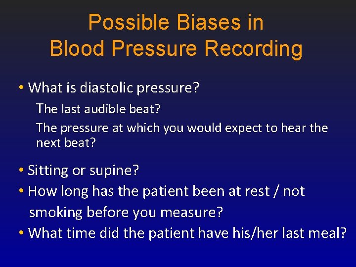 Possible Biases in Blood Pressure Recording • What is diastolic pressure? The last audible