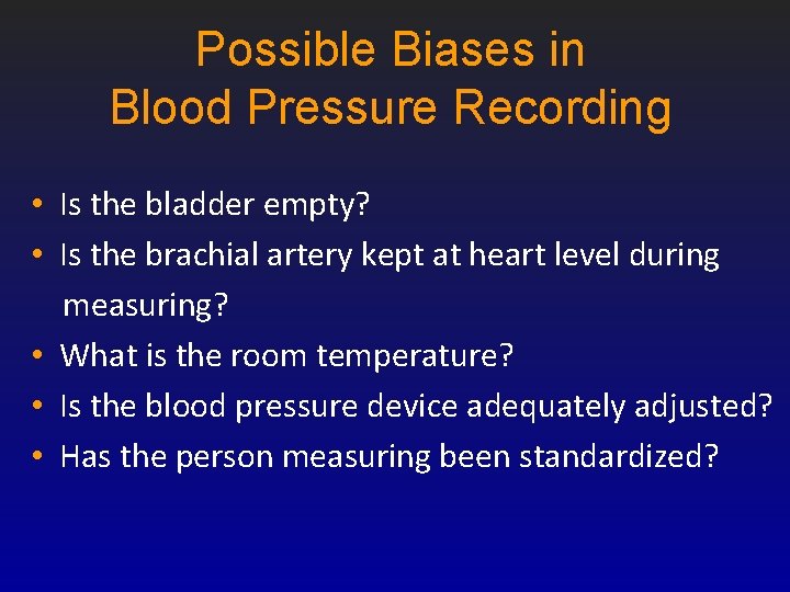 Possible Biases in Blood Pressure Recording • Is the bladder empty? • Is the