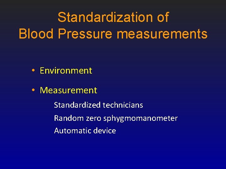 Standardization of Blood Pressure measurements • Environment • Measurement Standardized technicians Random zero sphygmomanometer