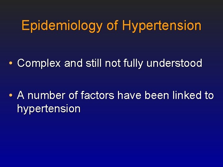 Epidemiology of Hypertension • Complex and still not fully understood • A number of