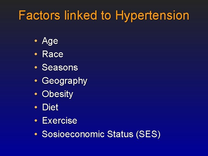 Factors linked to Hypertension • • Age Race Seasons Geography Obesity Diet Exercise Sosioeconomic