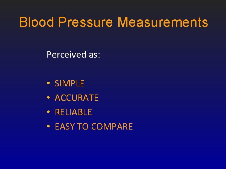 Blood Pressure Measurements Perceived as: • • SIMPLE ACCURATE RELIABLE EASY TO COMPARE 