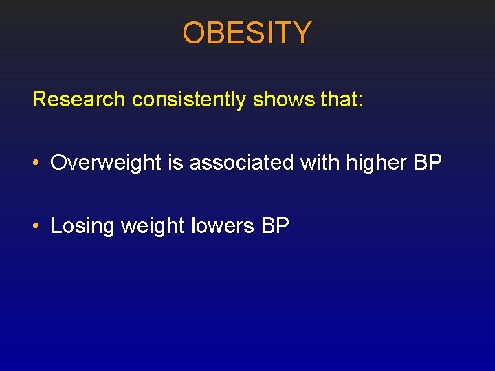 OBESITY Research consistently shows that: • Overweight is associated with higher BP • Losing