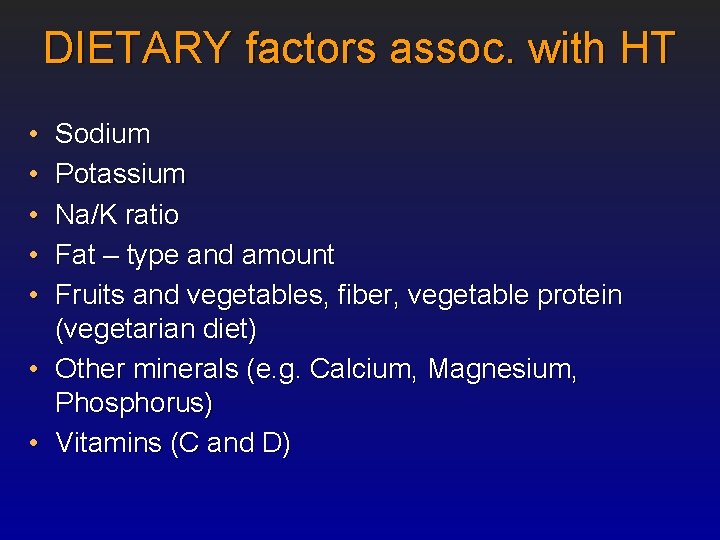 DIETARY factors assoc. with HT • • • Sodium Potassium Na/K ratio Fat –