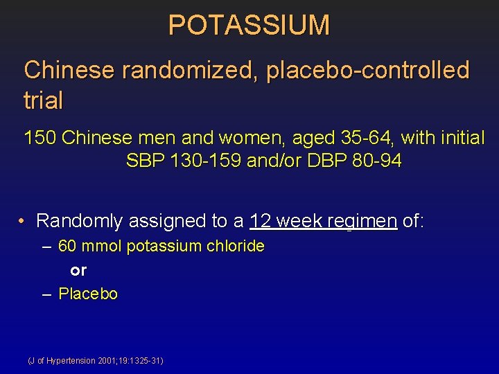 POTASSIUM Chinese randomized, placebo-controlled trial 150 Chinese men and women, aged 35 -64, with