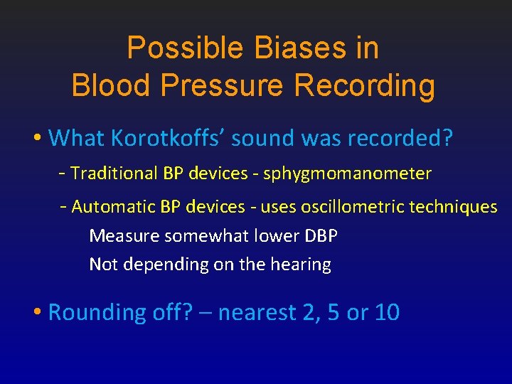 Possible Biases in Blood Pressure Recording • What Korotkoffs’ sound was recorded? - Traditional