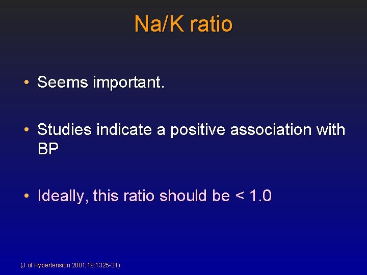 Na/K ratio • Seems important. • Studies indicate a positive association with BP •