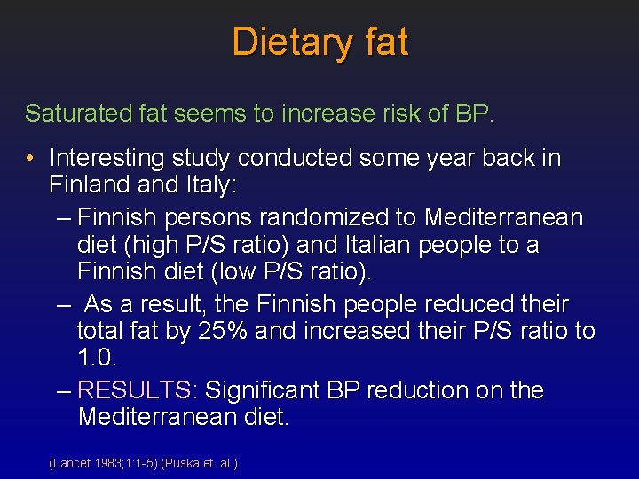 Dietary fat Saturated fat seems to increase risk of BP. • Interesting study conducted