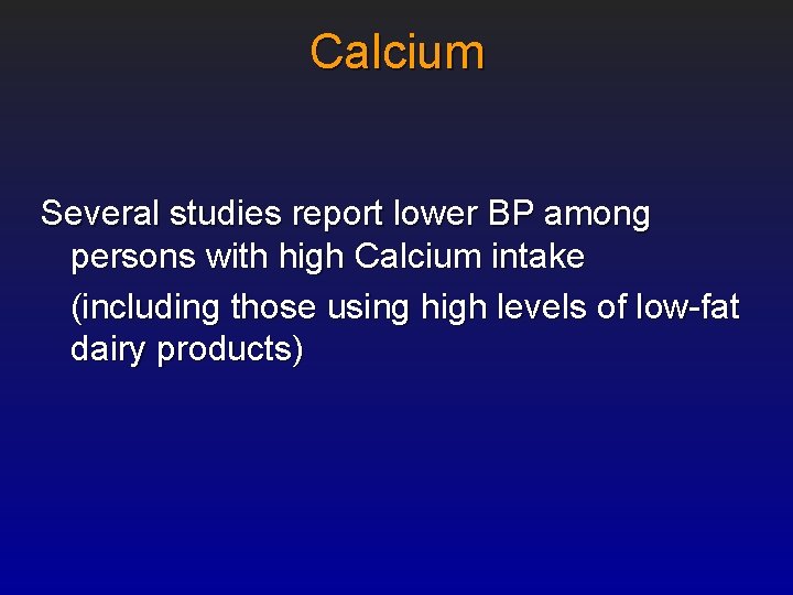 Calcium Several studies report lower BP among persons with high Calcium intake (including those