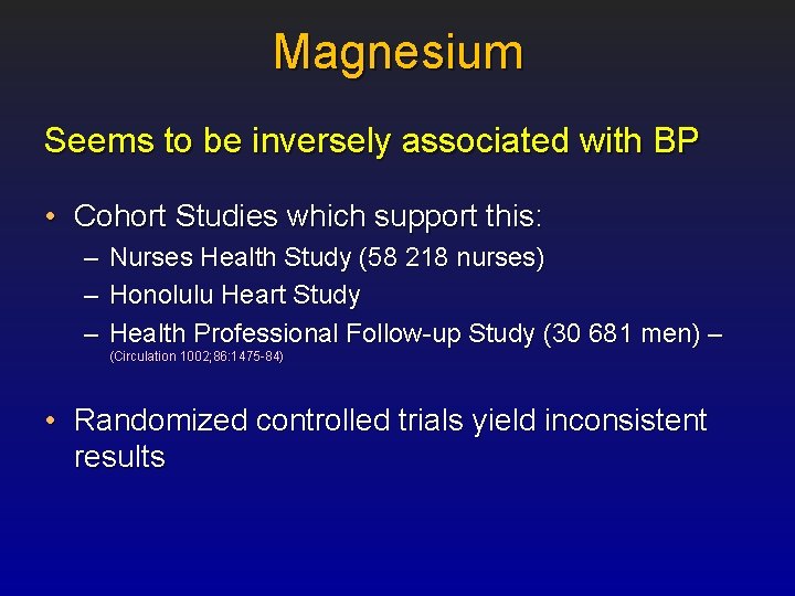 Magnesium Seems to be inversely associated with BP • Cohort Studies which support this: