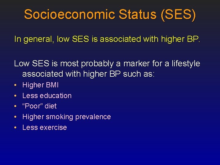 Socioeconomic Status (SES) In general, low SES is associated with higher BP. Low SES